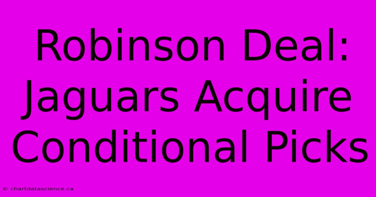 Robinson Deal: Jaguars Acquire Conditional Picks