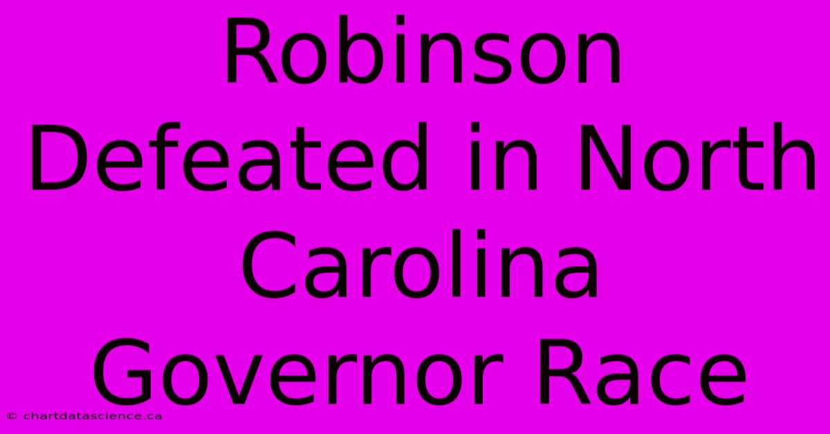 Robinson Defeated In North Carolina Governor Race