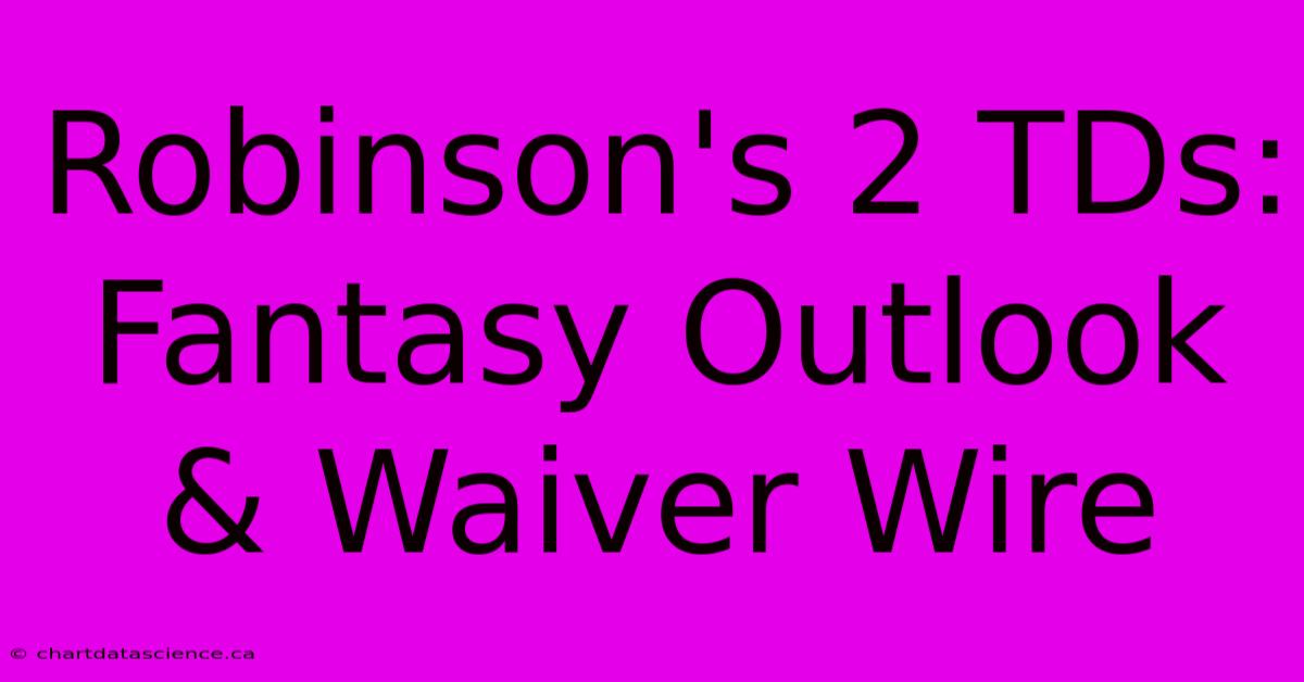 Robinson's 2 TDs: Fantasy Outlook & Waiver Wire