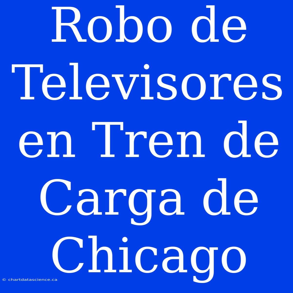 Robo De Televisores En Tren De Carga De Chicago