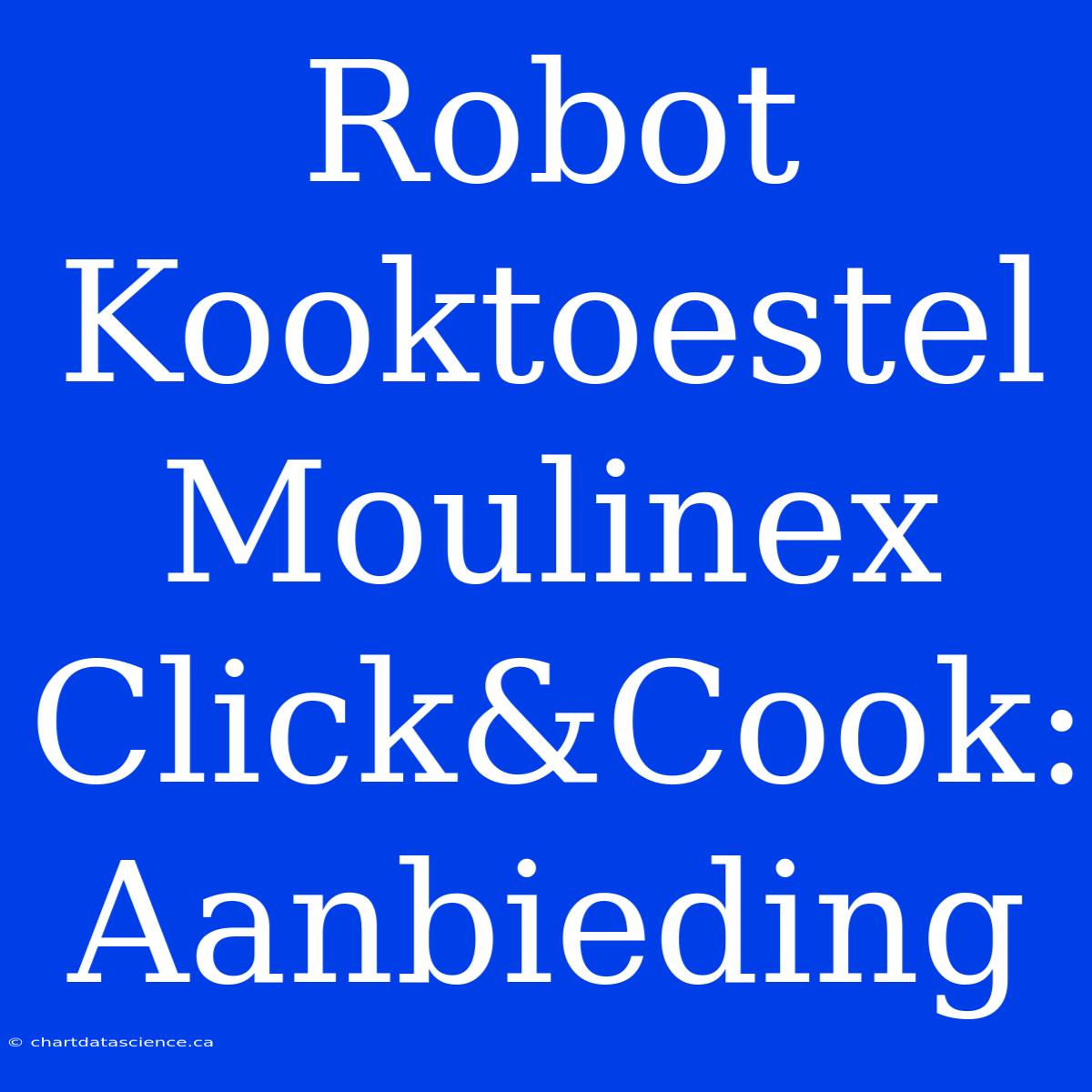 Robot Kooktoestel Moulinex Click&Cook: Aanbieding