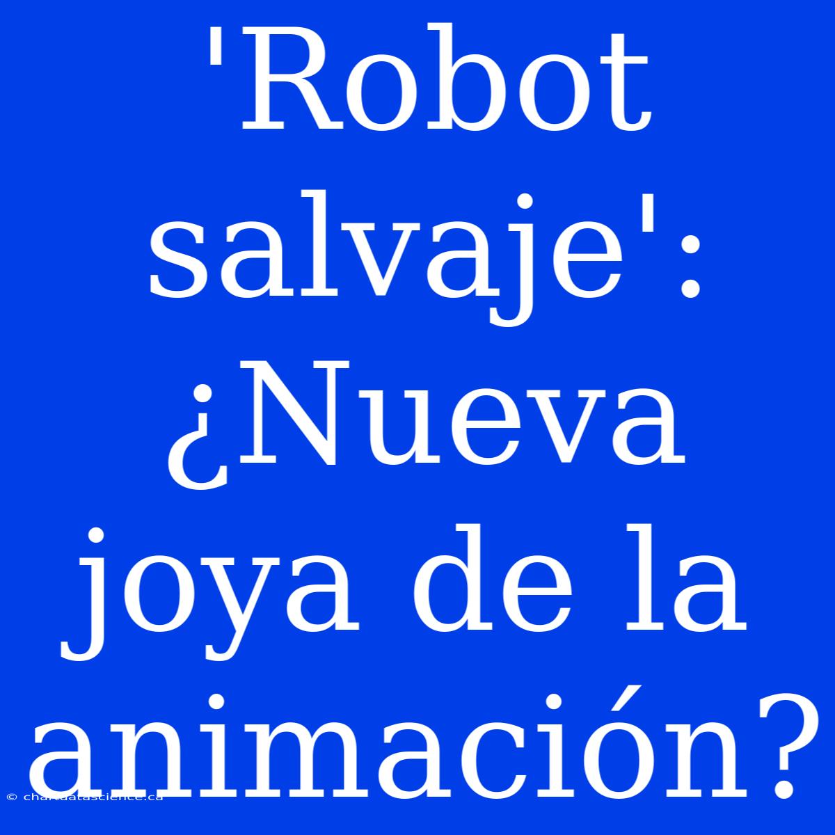 'Robot Salvaje': ¿Nueva Joya De La Animación?