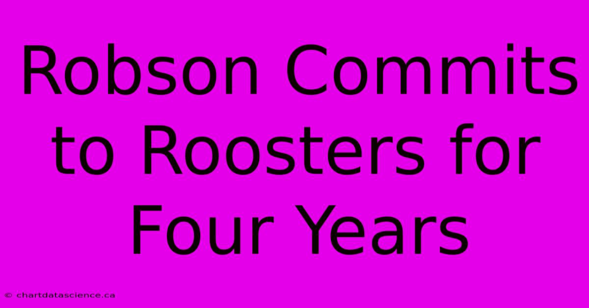 Robson Commits To Roosters For Four Years