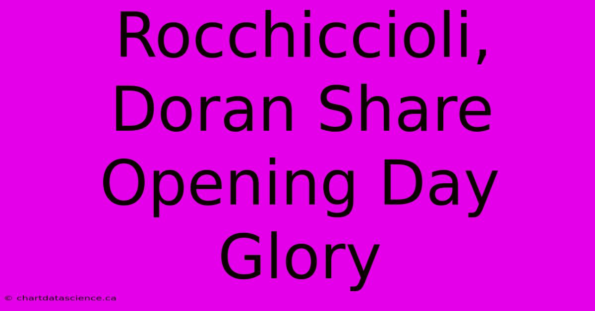 Rocchiccioli, Doran Share Opening Day Glory