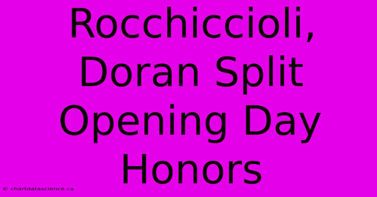 Rocchiccioli, Doran Split Opening Day Honors