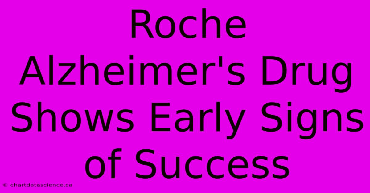 Roche Alzheimer's Drug Shows Early Signs Of Success