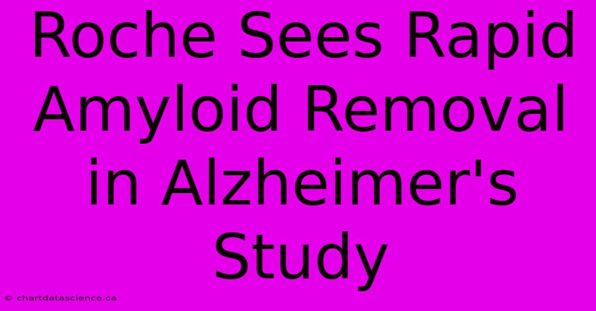 Roche Sees Rapid Amyloid Removal In Alzheimer's Study