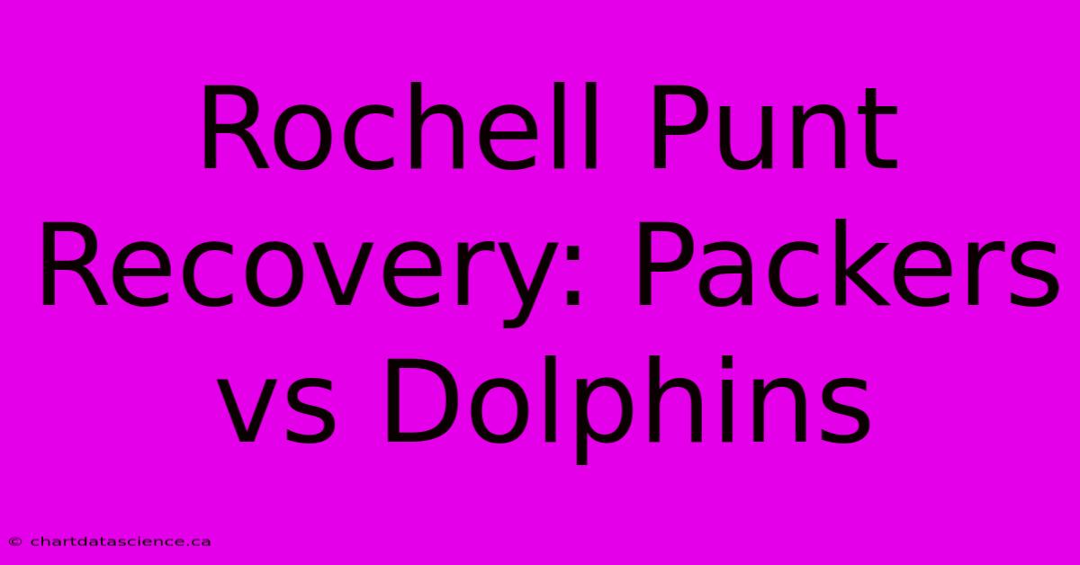 Rochell Punt Recovery: Packers Vs Dolphins