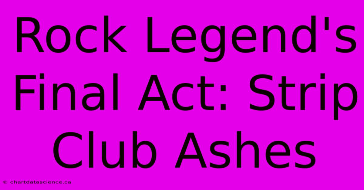 Rock Legend's Final Act: Strip Club Ashes