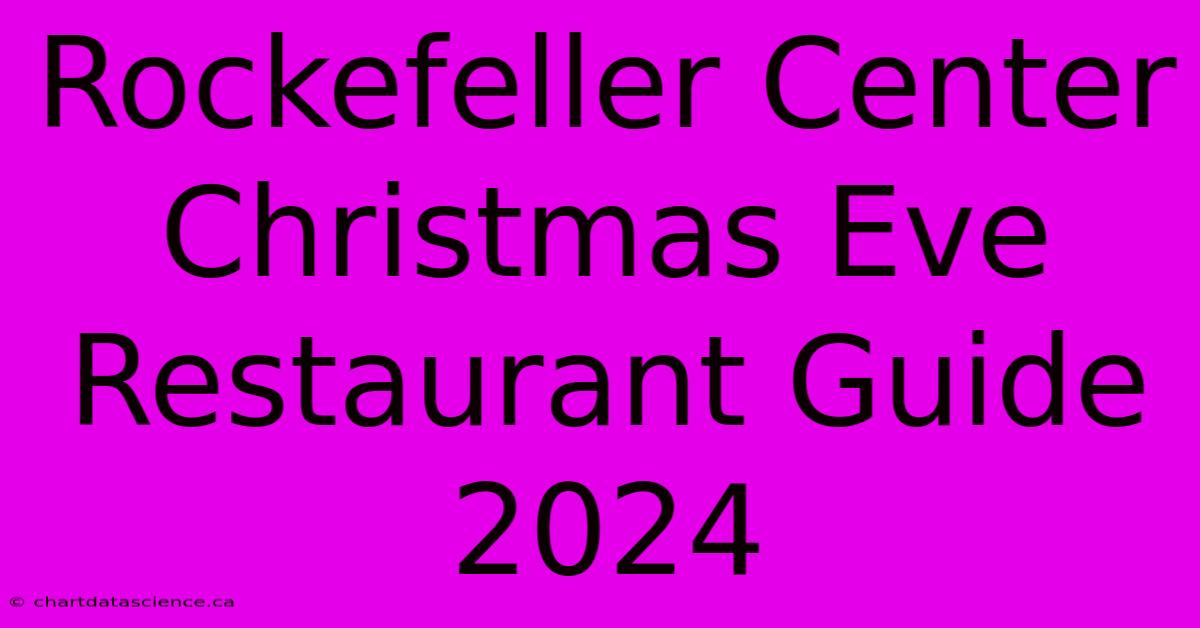 Rockefeller Center Christmas Eve Restaurant Guide 2024