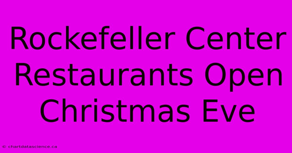 Rockefeller Center Restaurants Open Christmas Eve