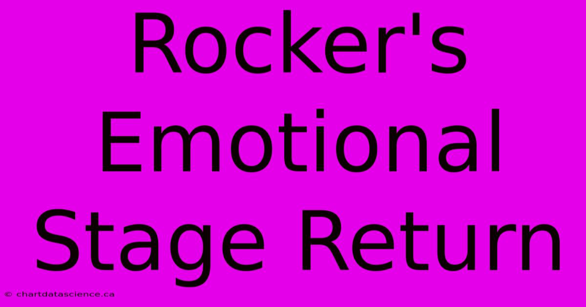 Rocker's Emotional Stage Return