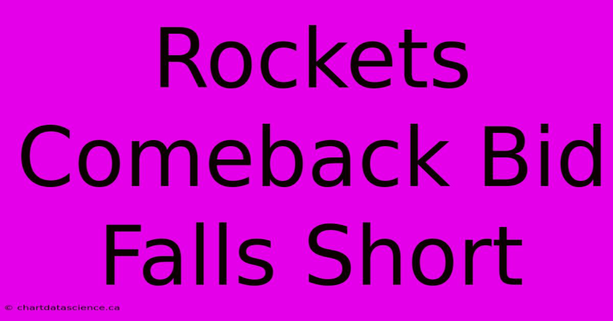 Rockets Comeback Bid Falls Short