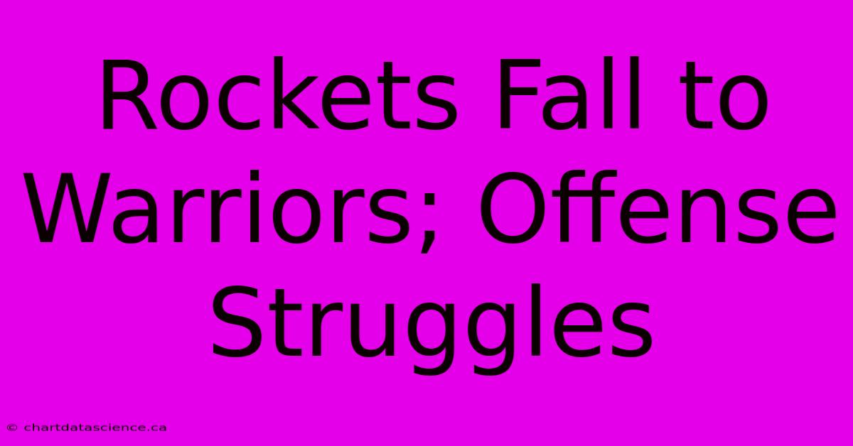 Rockets Fall To Warriors; Offense Struggles