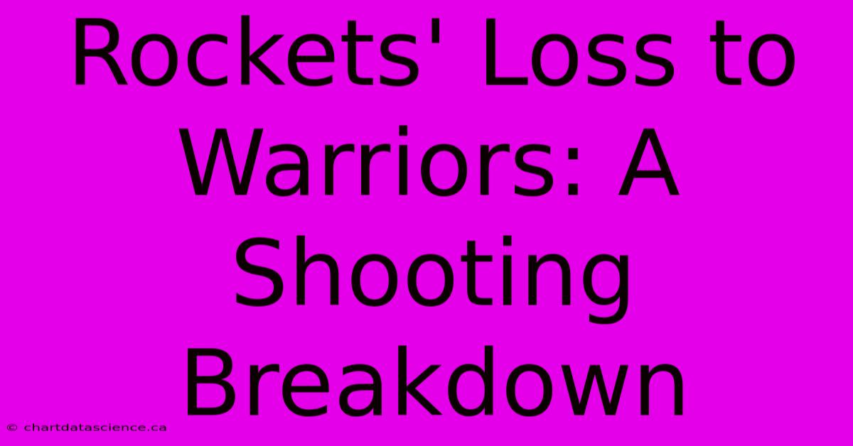 Rockets' Loss To Warriors: A Shooting Breakdown