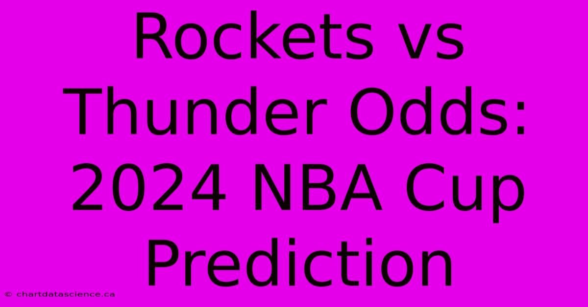 Rockets Vs Thunder Odds: 2024 NBA Cup Prediction