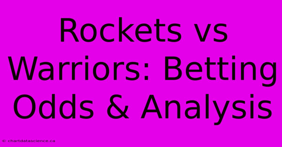 Rockets Vs Warriors: Betting Odds & Analysis