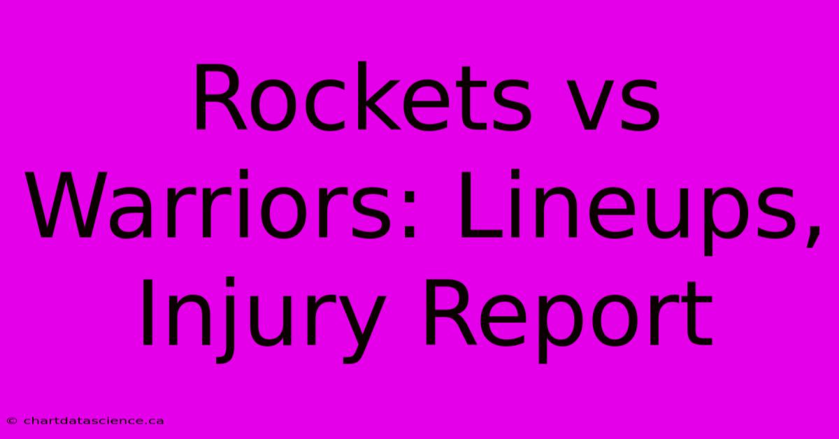 Rockets Vs Warriors: Lineups, Injury Report 