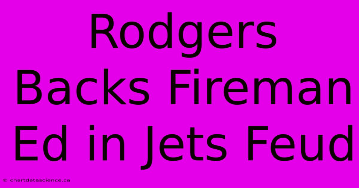 Rodgers Backs Fireman Ed In Jets Feud