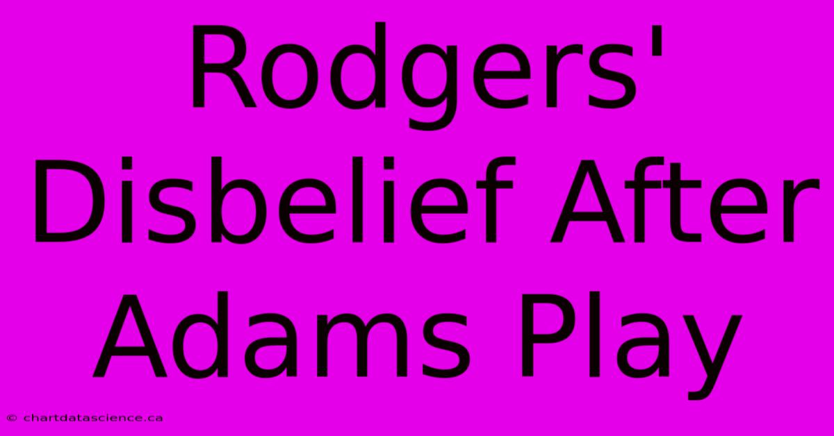 Rodgers' Disbelief After Adams Play