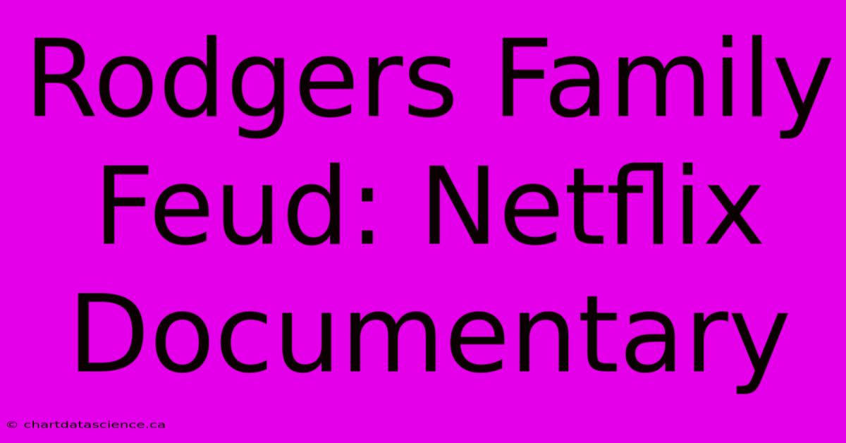 Rodgers Family Feud: Netflix Documentary