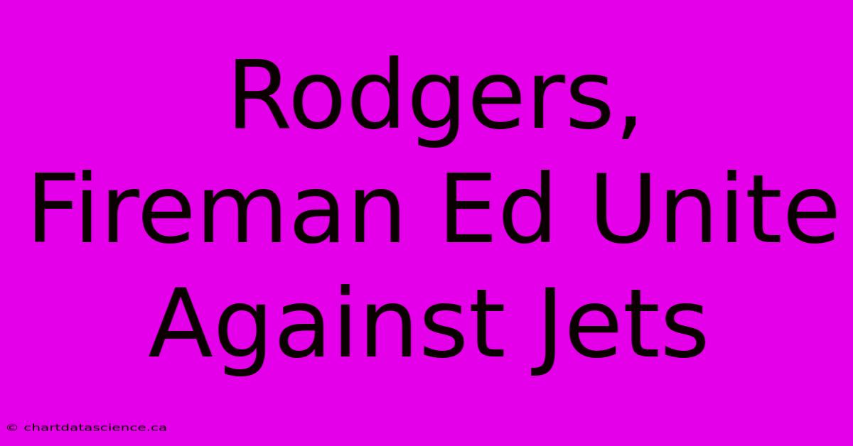 Rodgers, Fireman Ed Unite Against Jets