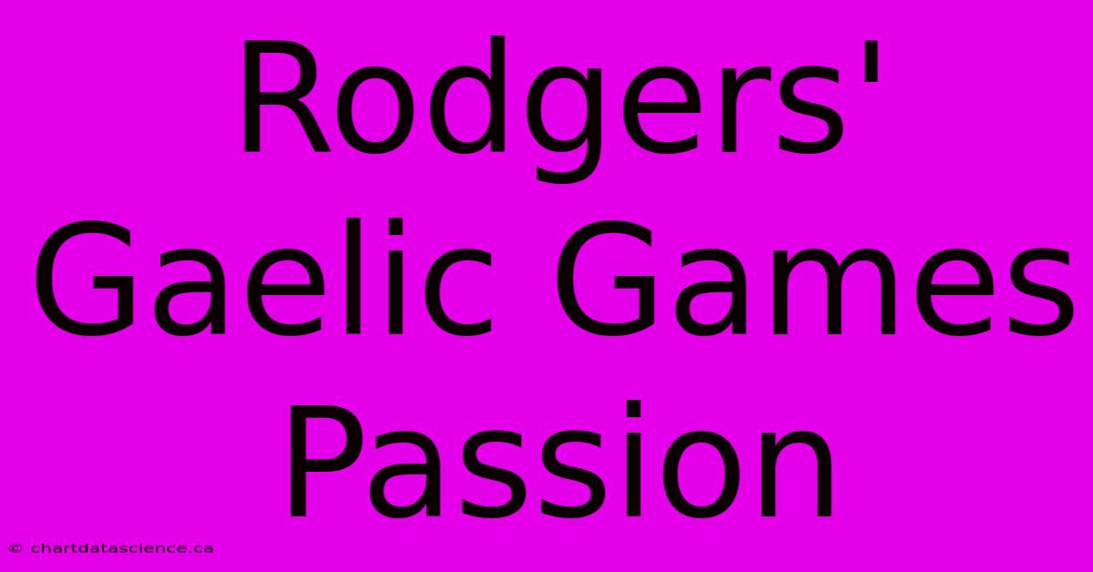 Rodgers' Gaelic Games Passion