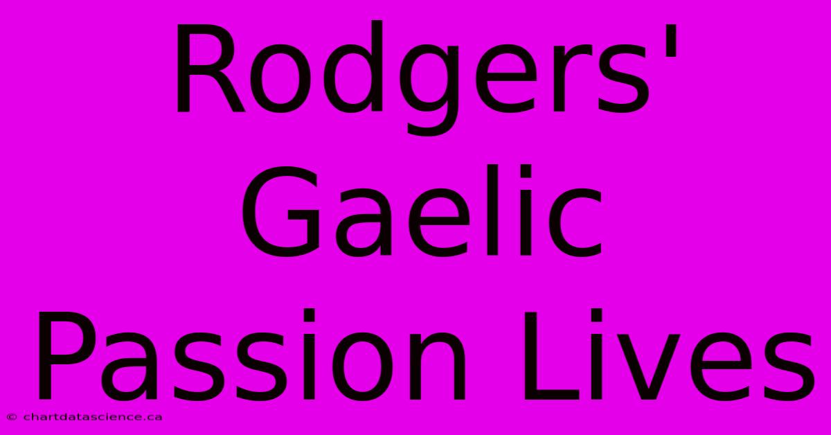 Rodgers' Gaelic Passion Lives