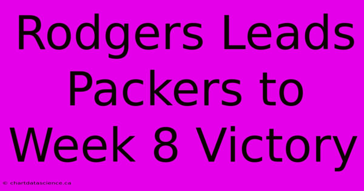 Rodgers Leads Packers To Week 8 Victory