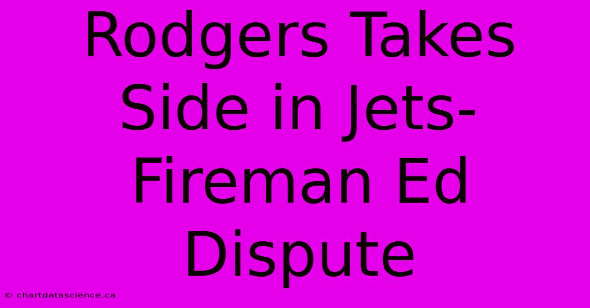 Rodgers Takes Side In Jets-Fireman Ed Dispute 