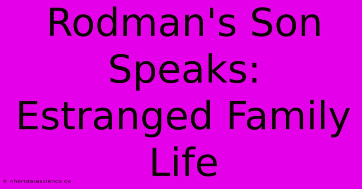 Rodman's Son Speaks: Estranged Family Life