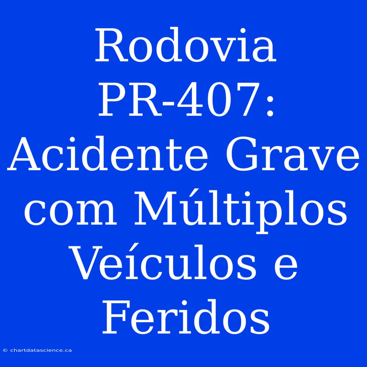 Rodovia PR-407:  Acidente Grave Com Múltiplos Veículos E Feridos