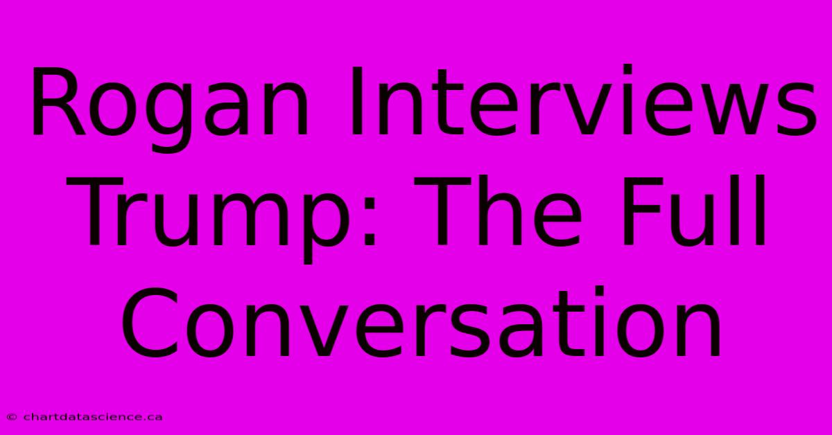 Rogan Interviews Trump: The Full Conversation