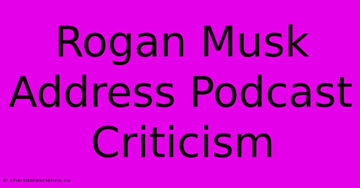 Rogan Musk Address Podcast Criticism