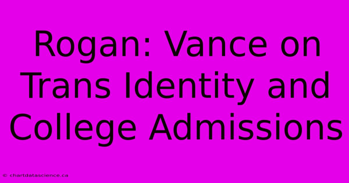 Rogan: Vance On Trans Identity And College Admissions 