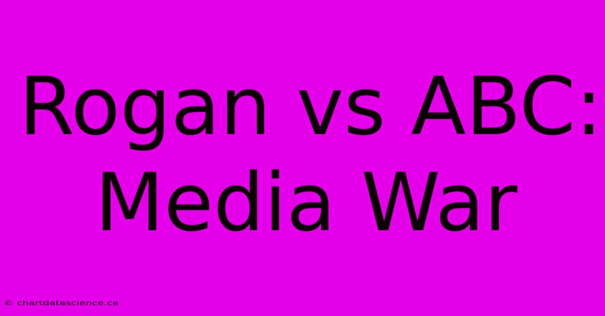 Rogan Vs ABC: Media War