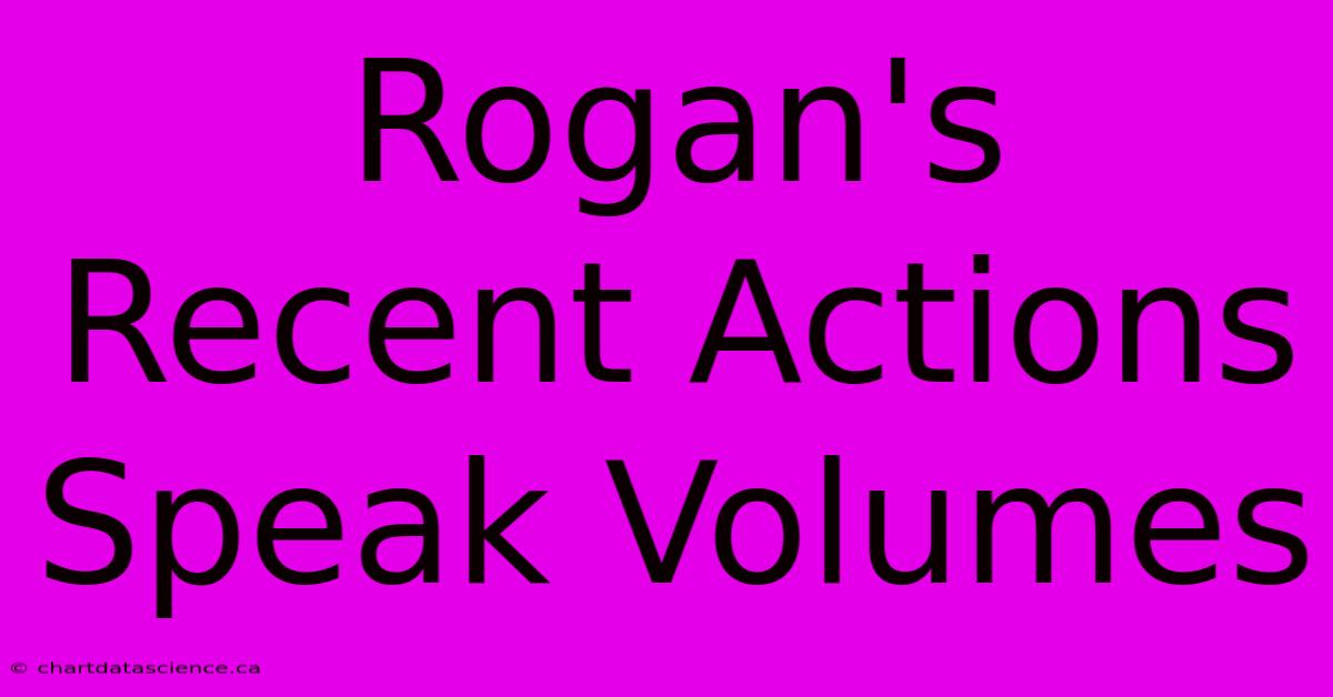 Rogan's Recent Actions Speak Volumes 