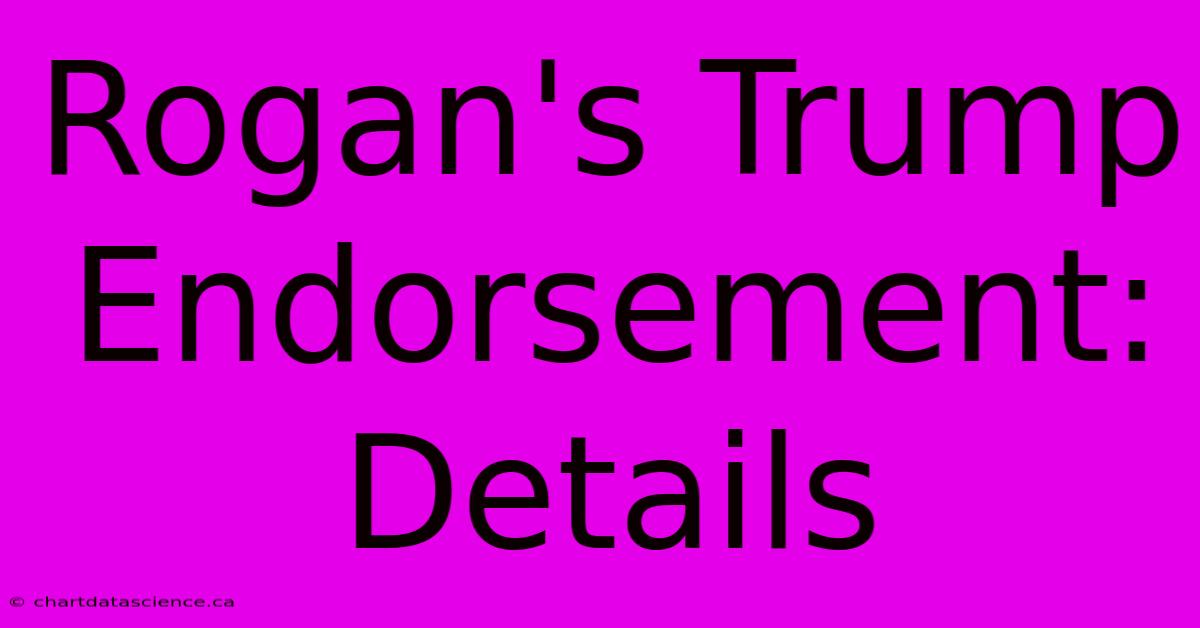 Rogan's Trump Endorsement: Details