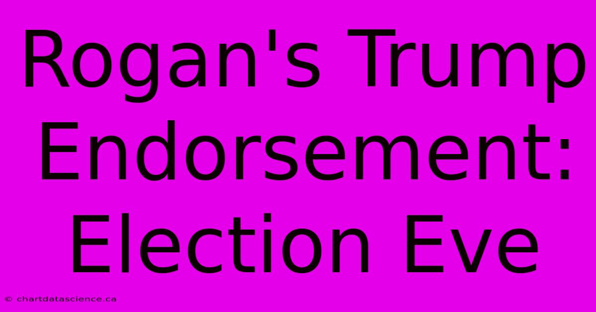 Rogan's Trump Endorsement: Election Eve 