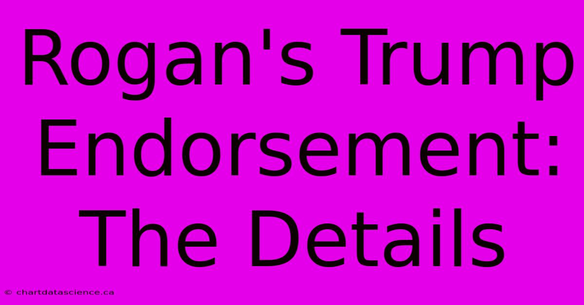 Rogan's Trump Endorsement: The Details