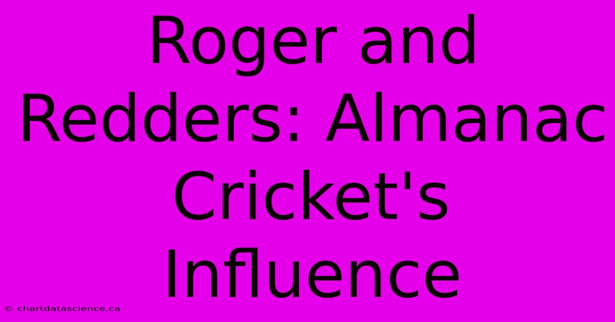 Roger And Redders: Almanac Cricket's Influence