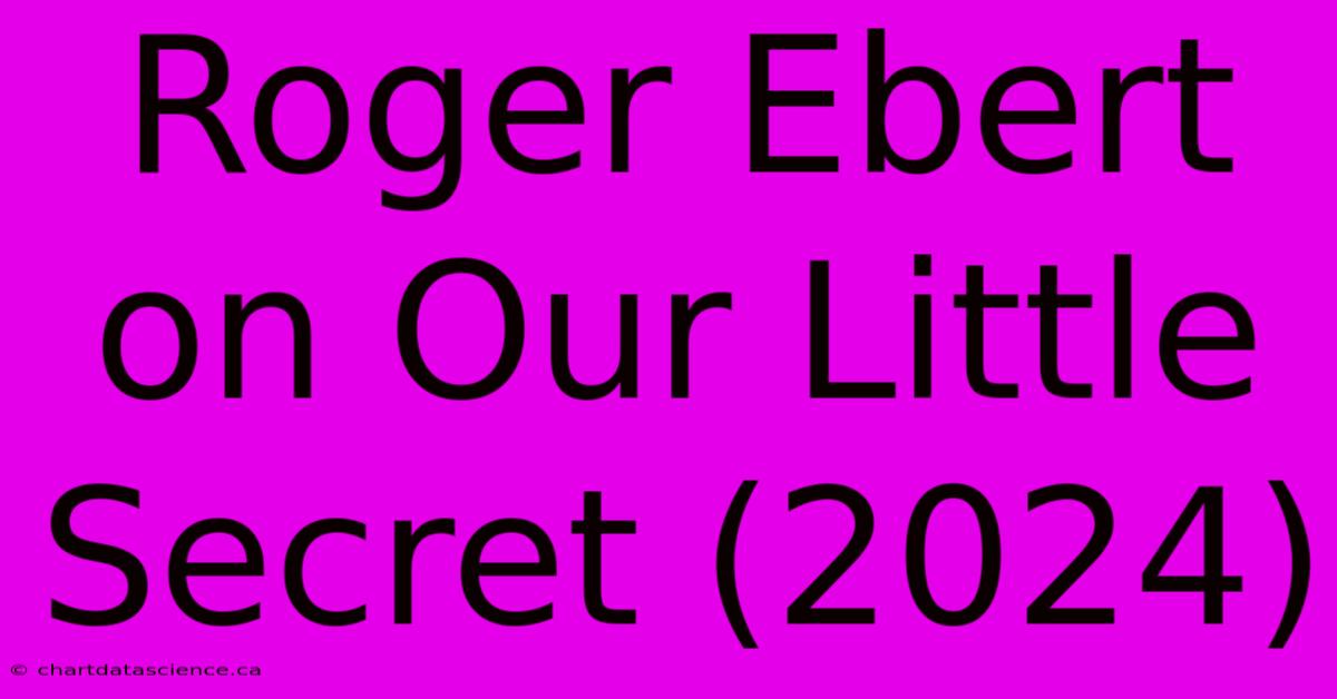 Roger Ebert On Our Little Secret (2024)