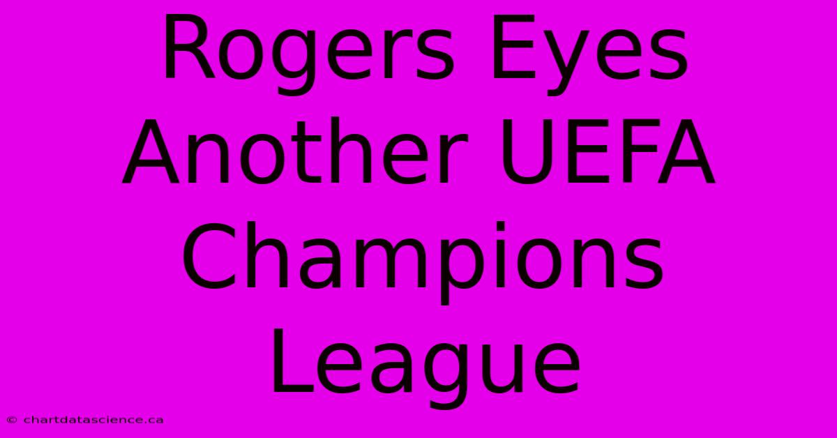 Rogers Eyes Another UEFA Champions League