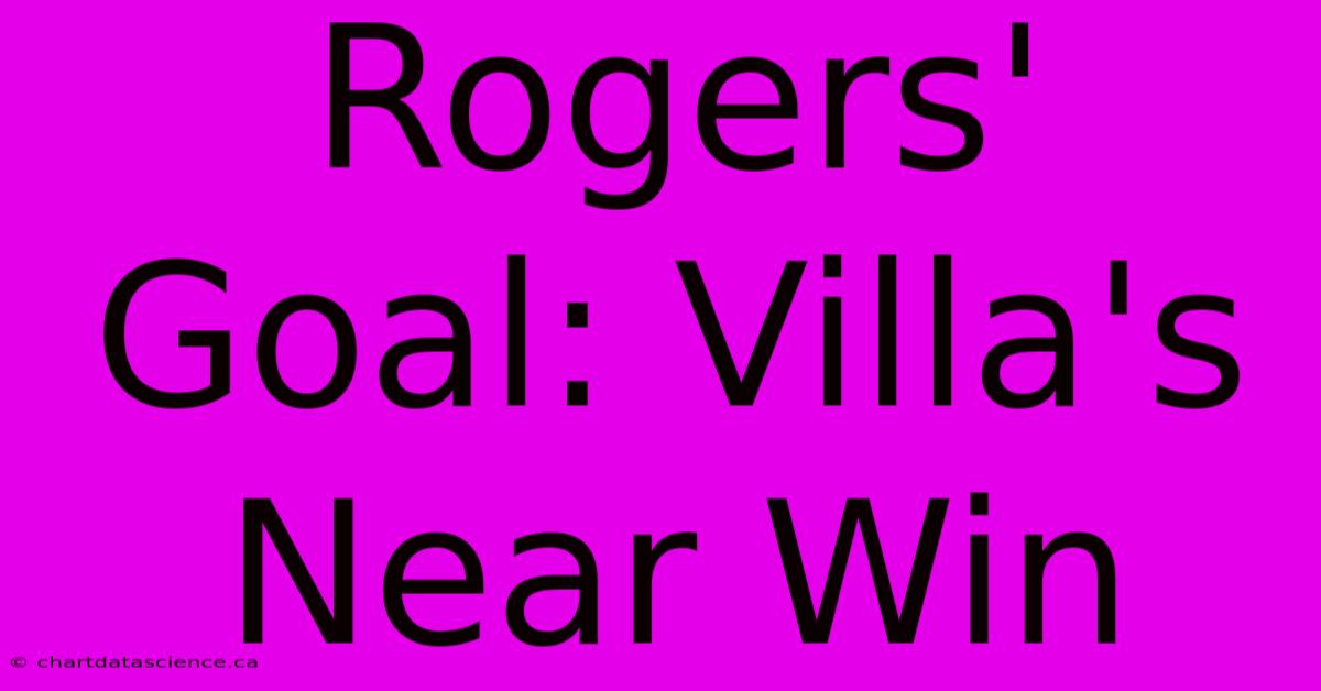 Rogers' Goal: Villa's Near Win