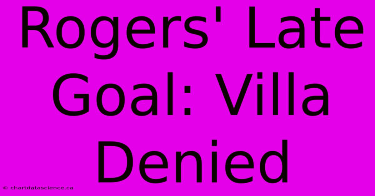 Rogers' Late Goal: Villa Denied