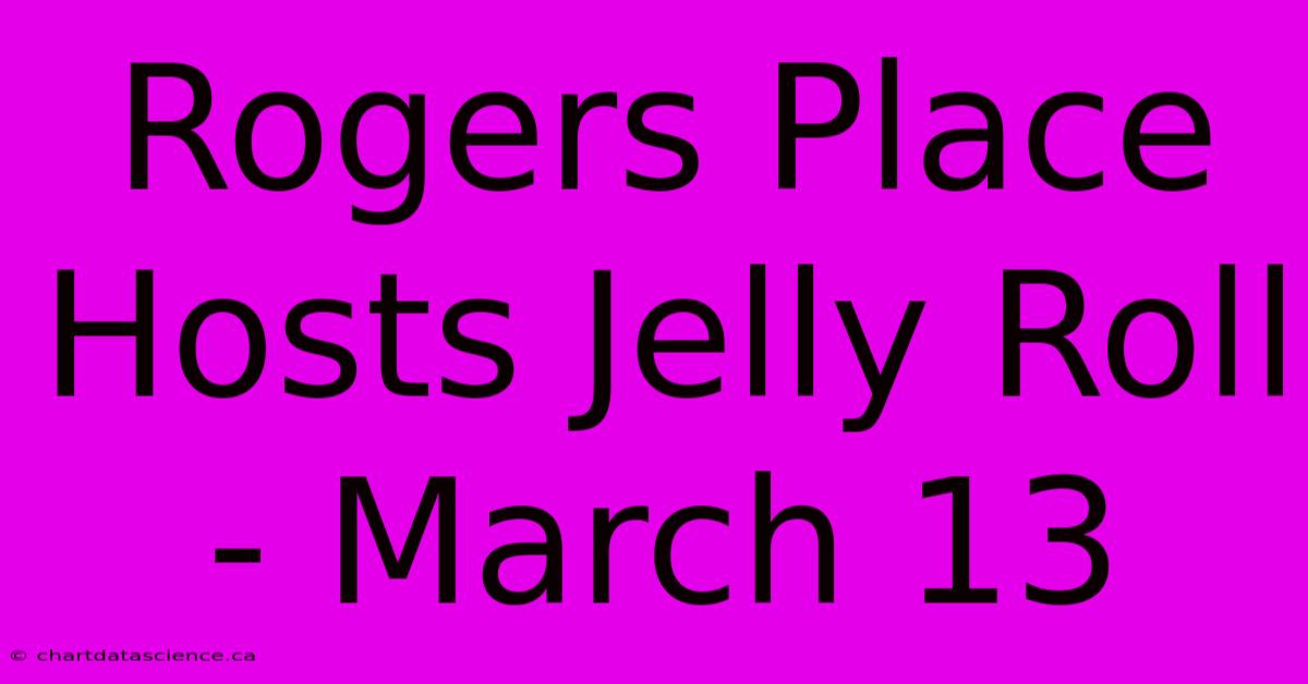 Rogers Place Hosts Jelly Roll - March 13