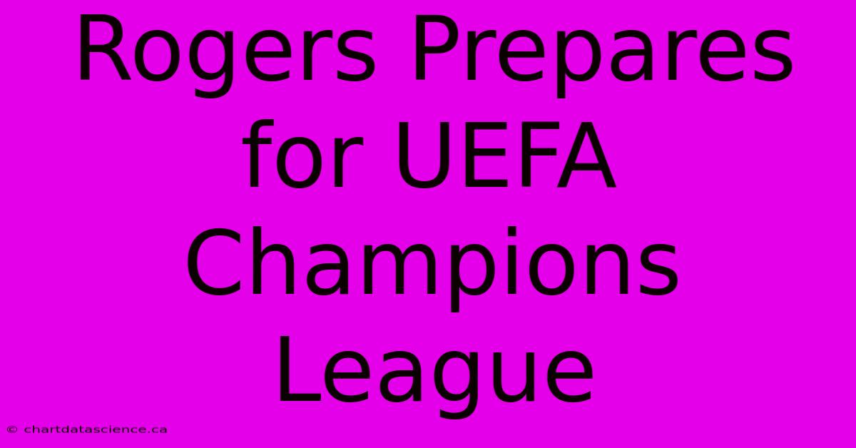 Rogers Prepares For UEFA Champions League