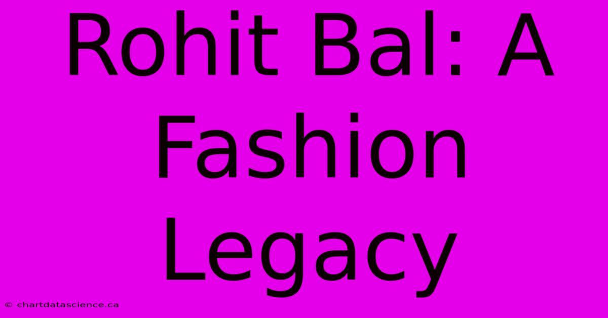 Rohit Bal: A Fashion Legacy