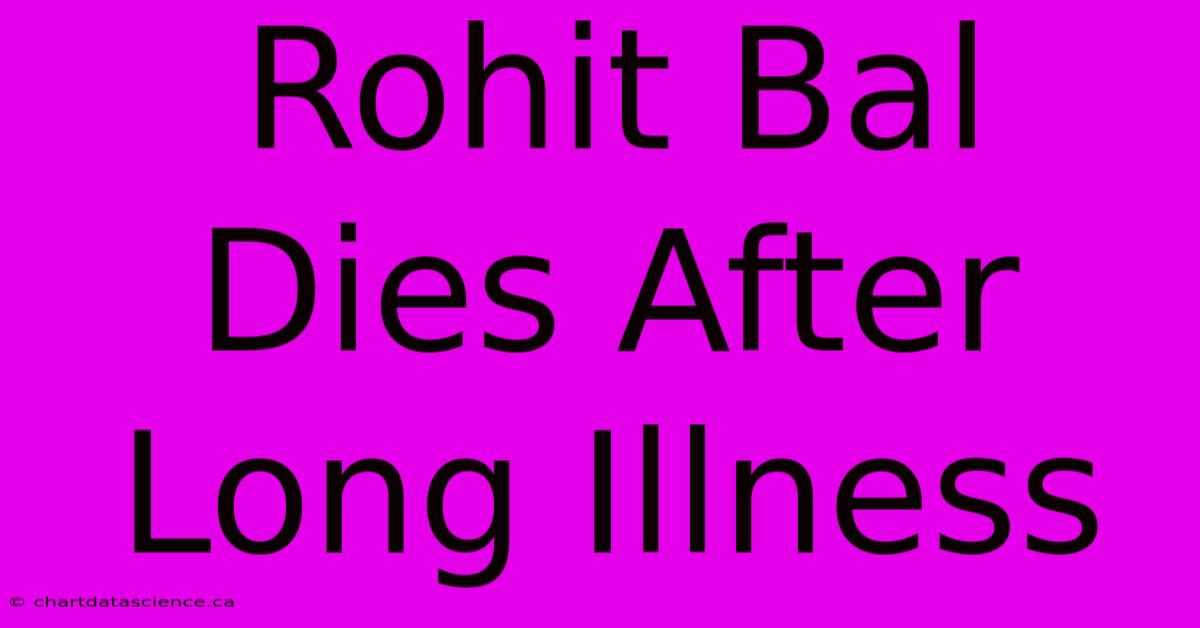 Rohit Bal Dies After Long Illness