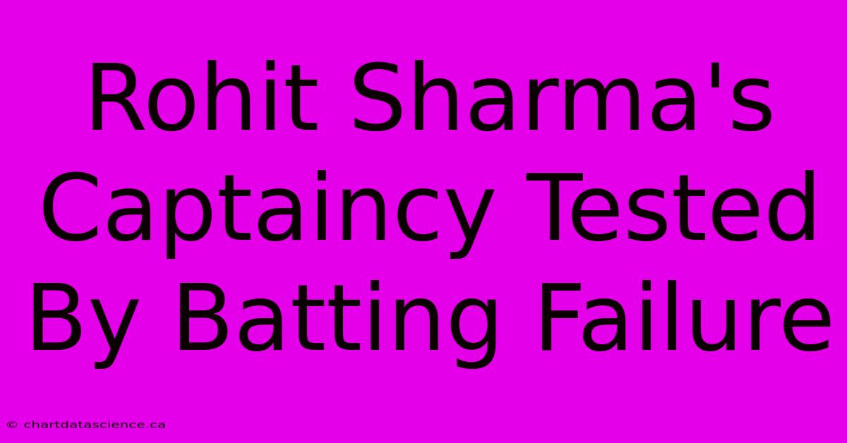 Rohit Sharma's Captaincy Tested By Batting Failure